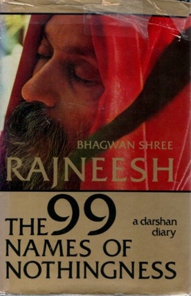 Item #31809 THE NINETY-NINE [99] NAMES OF NOTHINGNESS: A Darshan Diary. Bhagwan Shree Rajneesh