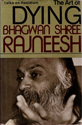 Item #31811 THE ART OF DYING: Talks on Hasidism. Bhagwan Shree Rajneesh