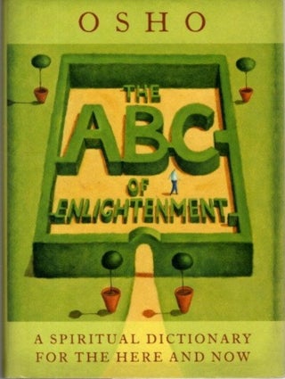 Item #31820 THE ABC OF ENLIGHTENMENT: A Spiritual Dictionary for the Here and Now. Osho, Rajneesh