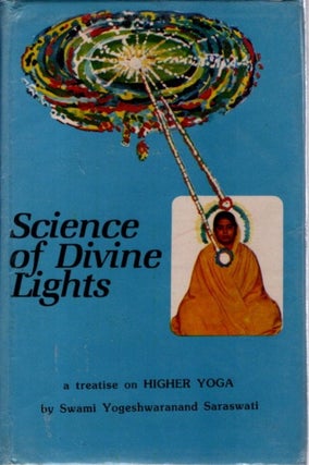Item #31827 SCIENCE OF DIVINE LIGHTS: A Treatise on Higher Yoga. Swami Yogeshwaranand Saraswati