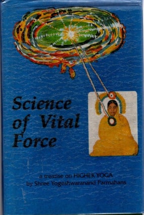 Item #31828 SCIENCE OF VITAL FORCE: A Treatise on Higher Yoga. Swami Yogeshwaranand Saraswati