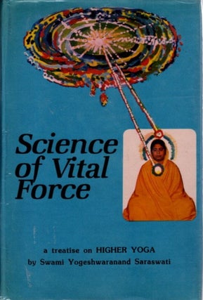 Item #31829 SCIENCE OF VITAL FORCE: A Treatise on Higher Yoga. Swami Yogeshwaranand Saraswati