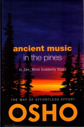 Item #31833 ANCIENT MUSIC IN THE PINES: In Zen, Mind Suddenly Stops. Osho, Rajneesh