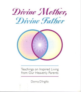 Item #31879 DIVINE MOTHER, DIVINE FATHER: Messages on Inspired Living from Our Heavenly Parents....