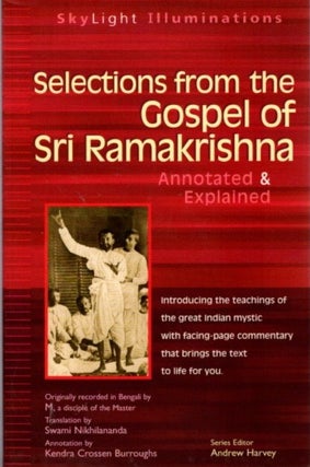 Item #31880 SELECTIONS FROM THE GOSPELS OF SRI RAMAKRISHNA: Annotated & Explained. Ramakrishna
