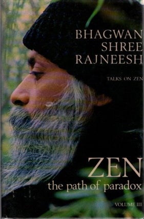 Item #31886 ZEN THE PATH OF PARADOX; TALKS ON ZEN, VOLUME III. Bhagwan Shree Rajneesh