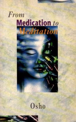 Item #31921 FROM MEDICATION TO MEDITATION. Osho, Rajneesh