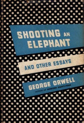 Item #31924 SHOOTING AN ELEPHANT AND OTHER ESSAYS. George Orwell