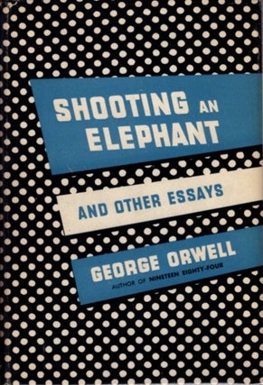 Item #31925 SHOOTING AN ELEPHANT AND OTHER ESSAYS. George Orwell