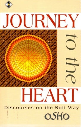 Item #31926 JOURNEY TO THE HEART: Discourses on the Sufi Way. Oho, Rajneesh