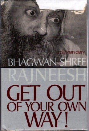 Item #31933 GET OUT OF YOUR OWN WAY: A Darshan Diary. Bhagwan Shree Rajneesh