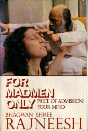 Item #31942 FOR MADMEN ONLY: PRICE OF ADMISSION: YOUR MIND: A Darshan Diary. Bhagwan Shree Rajneesh