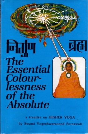 Item #31958 THE ESSENTIAL COLOURLESSNESS OF THE ABSOLUTE OR THE UN-CONDITIONED BRAHMA. Swami...
