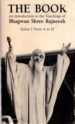 Item #31964 THE BOOK: AN INTRODUCTION TO THE TEACHINGS OF BHAGWAN SHREE RAJNEESH: Series I from A...