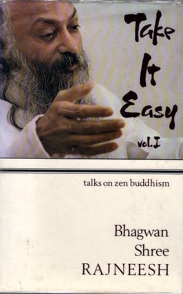 Item #31976 TAKE IT EASY, VOL. I.: 14 Discourses based on the doka of Zen Master Ikkyu. Bhagwan...