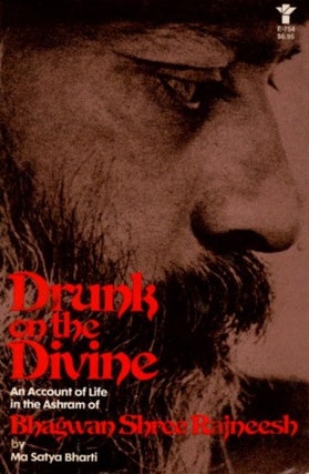 Item #31996 DRUNK ON THE DIVINE: AN ACCOUNT OF THE LIFE IN THE ASHRAM OF BHAGWAN SHREE RAJNEESH....