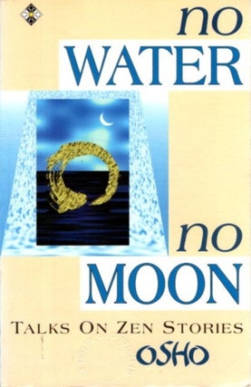 Item #32022 NO WATER, NO MOON.: Ten Discourses on Zen Stories. Osho, Rajneesh