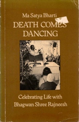 Item #32032 DEATH COMES DANCING: CELEBRATING LIFE WITH BHAGWAN SHREE RAJNEESH. Ma Satya Bharti