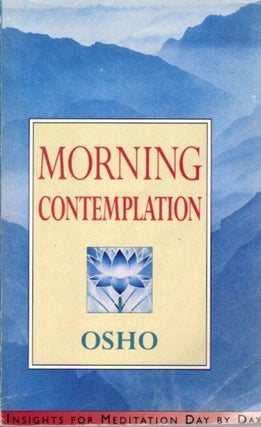 Item #32036 MORNING CONTEMPLATION: Insights for Meditation Day by Day. Osho, Rajneesh