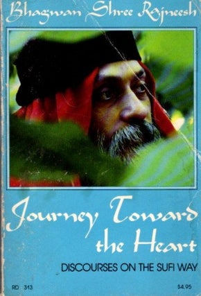 Item #32053 JOURNEY TOWARD THE HEART: Discourses on the Sufi Way. Bhagwan Shree Rajneesh