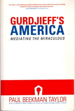 Item #32095 GURDJIEFF'S AMERICA: Mediating the Miraculous. Paul Beekman Taylor