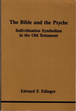 Item #32102 THE BIBLE AND THE PSYCHE: Individuation Symbolism in the Old Testament. Edward F....