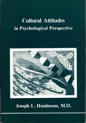 Item #32112 CULTURAL ATTITUDES IN PSYCHOLOGICAL PERSPECTIVE. Joseph Henderson