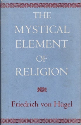 Item #32113 THE MYSTICAL ELEMENT OF RELIGION AS STUDIED IN SAINT CATHERINE OF GENOA AND HER...