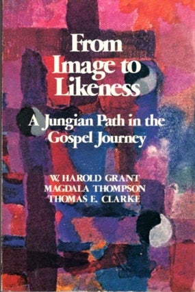Item #32124 FROM IMAGE TO LIKENESS: A Jungian Path in the Gospel Journey. W. Harold Grant, Mary...
