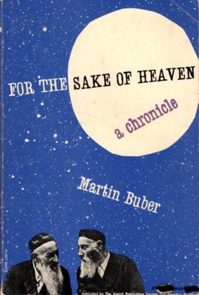 Item #32131 FOR THE SAKE OF HEAVEN: A Chronicle. Martin Buber