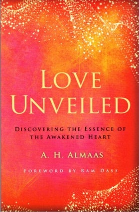 Item #32139 LOVE UNVEILED: Discovering the Essence of the Awakened Heart (The Journey of...
