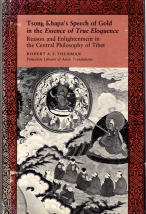 Item #32140 TSONG KHAPA'S SPEECH OF GOLD IN THE ESSENCE OF TRUE ELOQUENCE: Reason and...