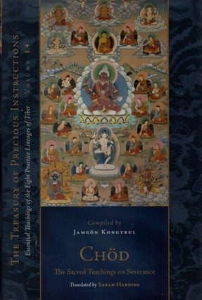 Item #32151 CHOD: The Sacred Teachings on Severence. Jamgon Kungtrul Lodro Taye
