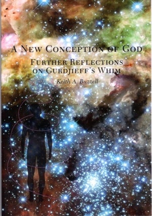 Item #32160 A NEW CONCEPTION OF GOD: Further Reflections on Gurdjieff's Whim. Keith A. Buzzell