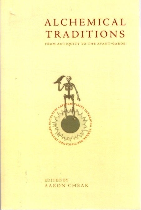 Item #32302 ALCHEMICAL TRADITIONS: From Antiquity to the Avant-Garde. Aaron Cheak.