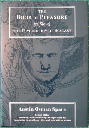 Item #32336 THE BOOK OF PLEASURE (SELF-LOVE): The Book of Psychology. Austin Osman Spare, Kenneth...
