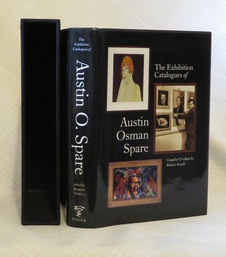 Item #32364 THE EXHIBITION CATALOGUES OF AUSTIN OSMAN SPARE: A Handbook for Collectors. Robert...