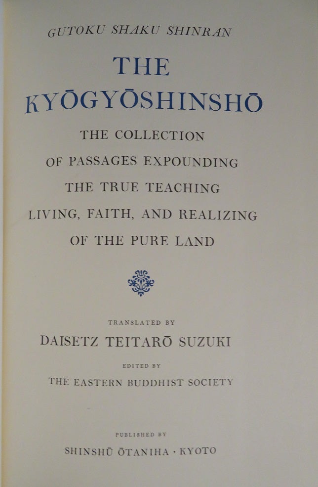 THE KYIGYOSHINSHO & COLLECTED WRITINGS ON SHIN BUDDHIEM: A Collection of  Writings Expounding the True Teaching Living, Faith and Realizing of the  Pure 
