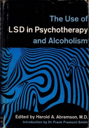 Item #32395 THE USE OF LSD IN PSYCHOTHERAPY AND ALCOHOLISM. Harold A. Abramson