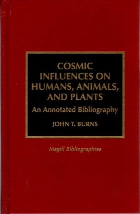 Item #32397 COSMIC INFLUENCES ON HUMANS, ANIMALS, AND PLANTS: An Annotated Bibliography. John T....