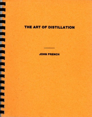 Item #32425 THE ART OF DISTILLATION. John French, Frater Alberus