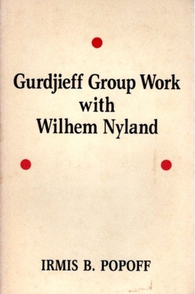 Item #32439 GURDJIEFF GROUP WORK WITH WILHEM NYLAND. Irmis B. Popoff