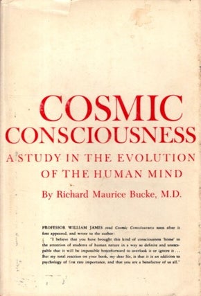 Item #32462 COSMIC CONSCIOUSNESS.: A Study in the Evolution of the Human Mind. Richard Maurice Bucke