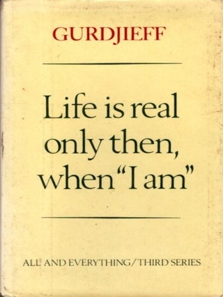Item #32468 LIFE IS REAL ONLY THEN WHEN 'I AM'. G. I Gurdjieff