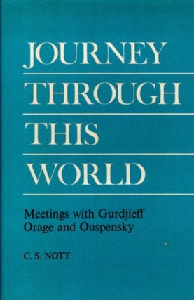 Item #32476 JOURNEY THROUGH THIS WORLD:: Meetings with Gurdjieff, Orage and Ouspensky. C. S. Nott