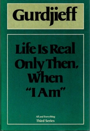 Item #32501 LIFE IS REAL ONLY THEN WHEN 'I AM'. G. I. Gurdjieff