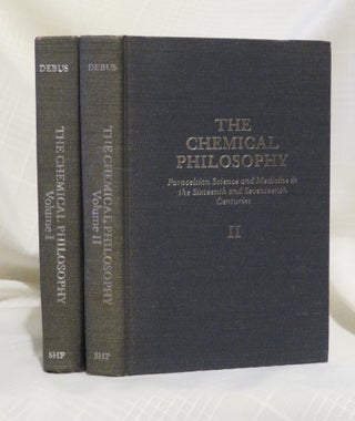 Item #32550 THE CHEMICAL PHILOSOPHY: Paracelsian Science and Medicine in the Sixteenth and...