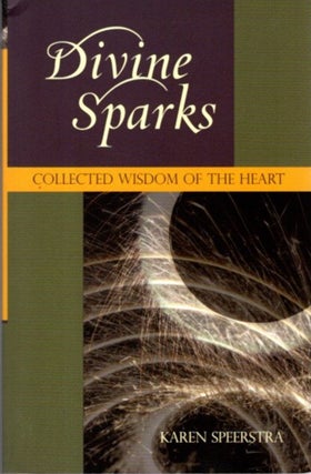 Item #32552 DIVINE SPARKS: Collected Wisdom of the Heart. Karen Speerstra