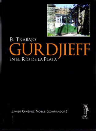 Item #32580 EL TRABAJO GURDJIEFF EN EL RÍO DE LA PLATA. Javier Giménez Noble, Compilador