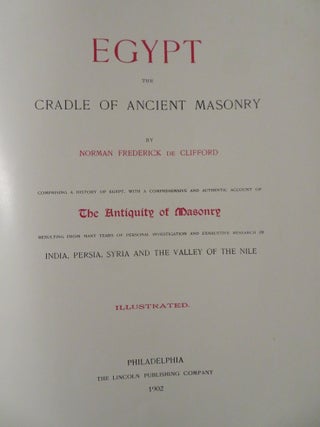 EGYPT THE CRADLE OF ANCIENT MASONRY: Comprising A History of Egypt, With A Comprehensive And Authentic Account Of The Antiquity Of Masonry Resulting From Many Years Of Personal Investigation And Exhaustive Research In India, Persia, Syria And The Valley Of The Nile